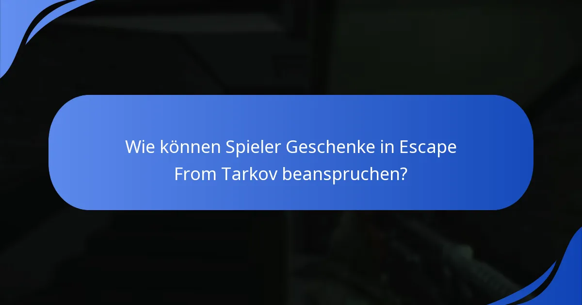 Wie können Spieler Geschenke in Escape From Tarkov beanspruchen?