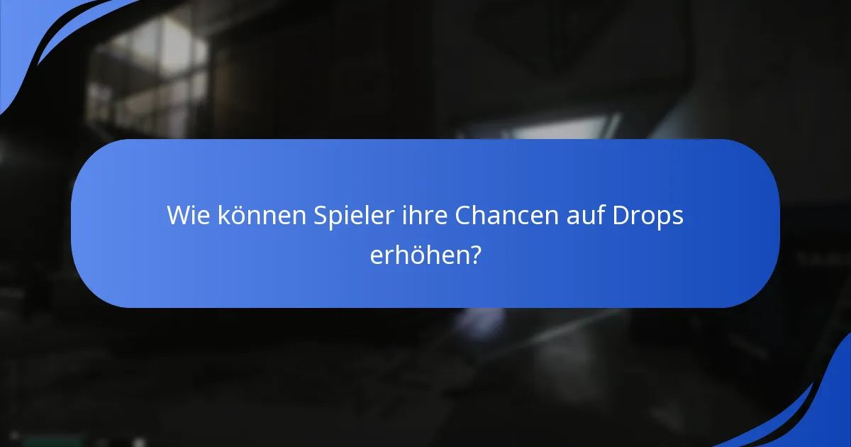 Wie können Spieler ihre Chancen auf Drops erhöhen?