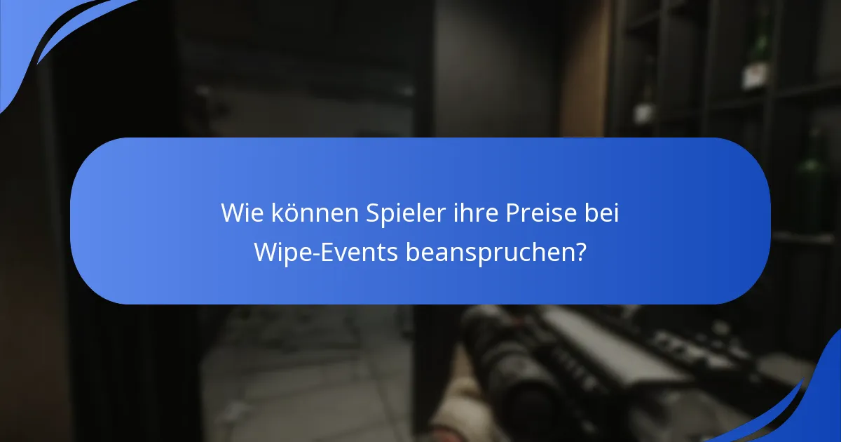 Wie können Spieler ihre Preise bei Wipe-Events beanspruchen?