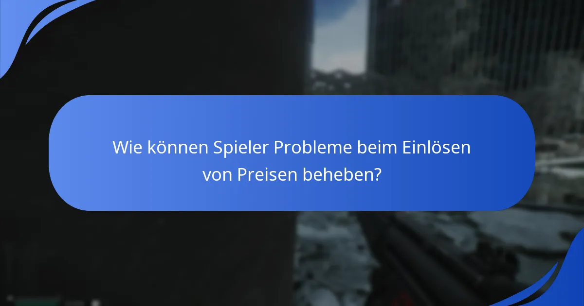 Wie können Spieler Probleme beim Einlösen von Preisen beheben?