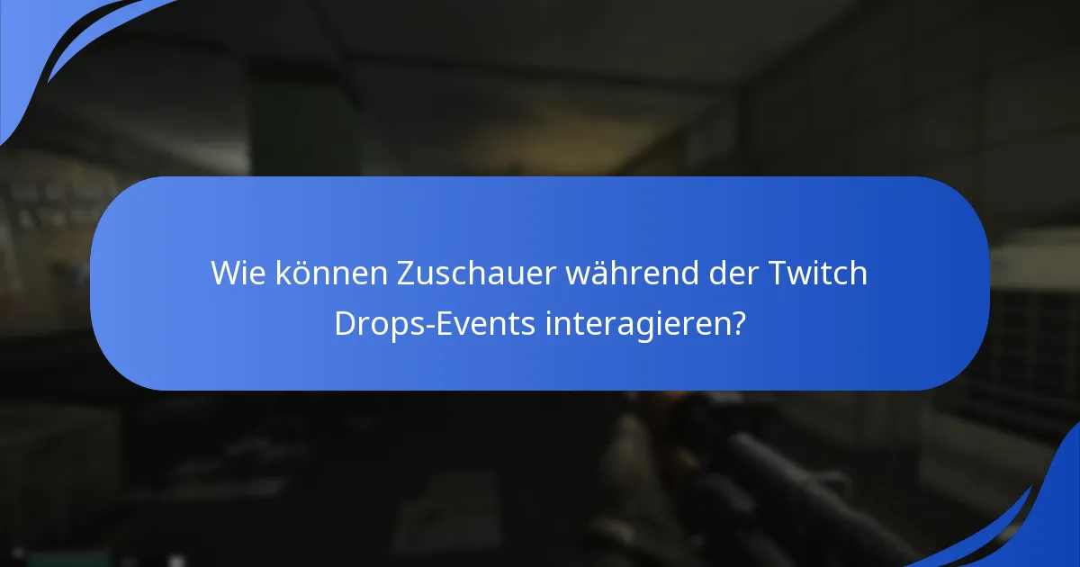 Wie können Zuschauer während der Twitch Drops-Events interagieren?