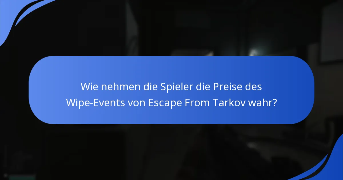 Wie nehmen die Spieler die Preise des Wipe-Events von Escape From Tarkov wahr?