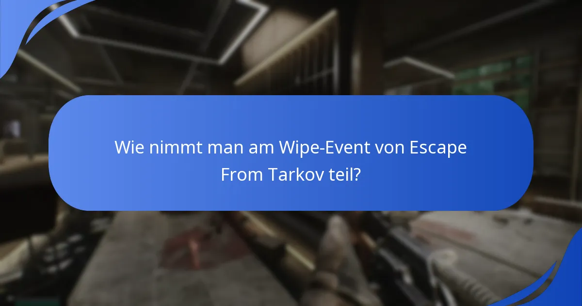 Wie nimmt man am Wipe-Event von Escape From Tarkov teil?