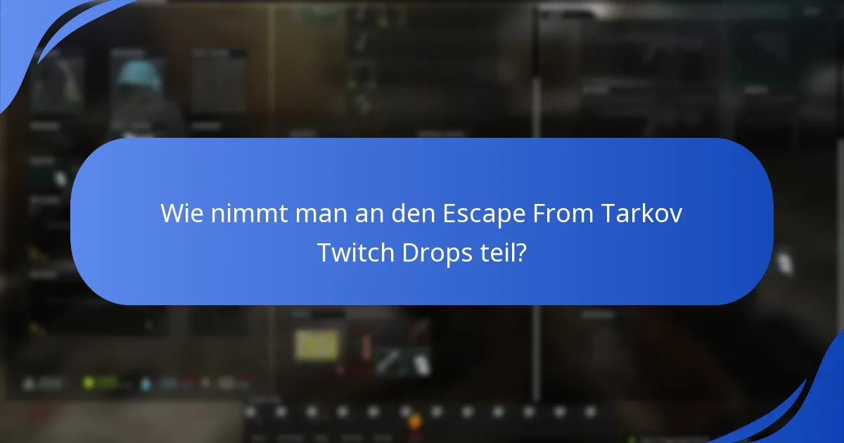 Wie nimmt man an den Escape From Tarkov Twitch Drops teil?