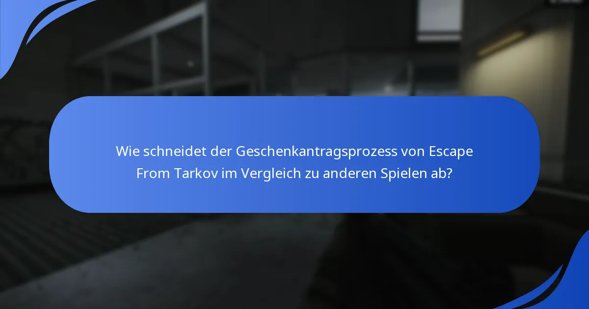 Wie schneidet der Geschenkantragsprozess von Escape From Tarkov im Vergleich zu anderen Spielen ab?