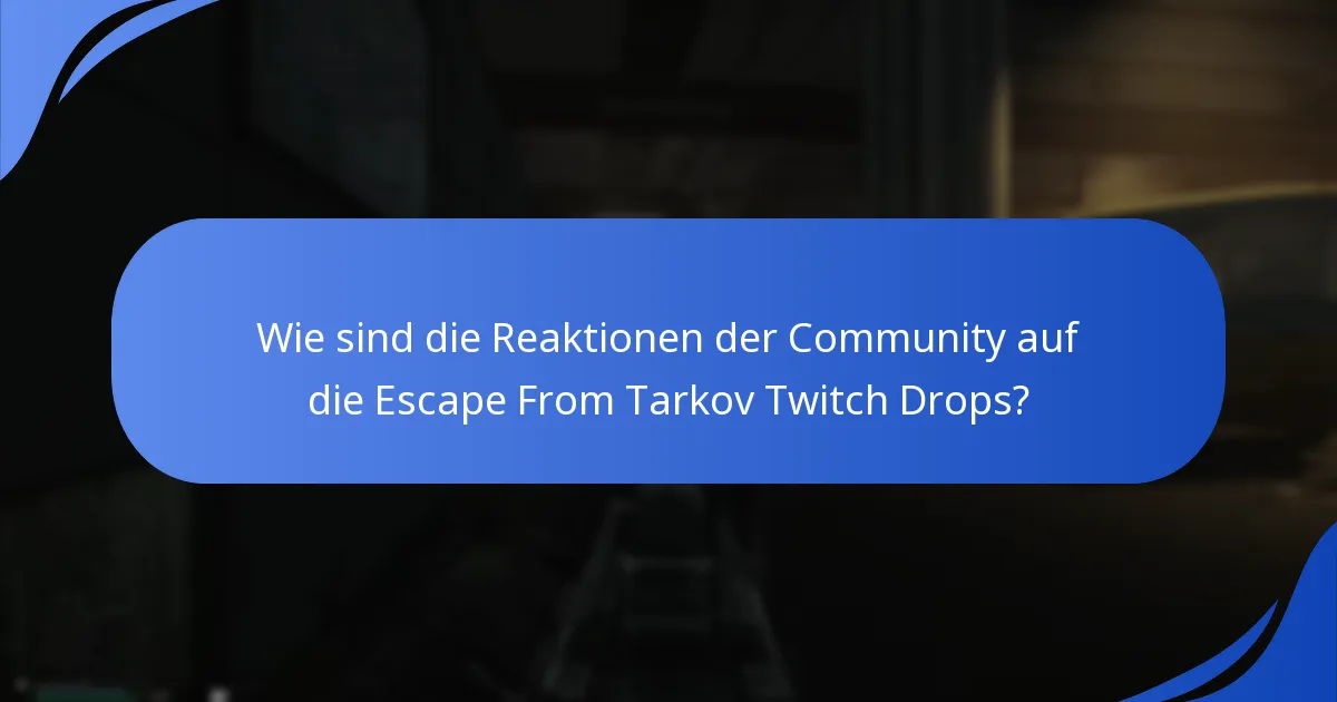 Wie sind die Reaktionen der Community auf die Escape From Tarkov Twitch Drops?