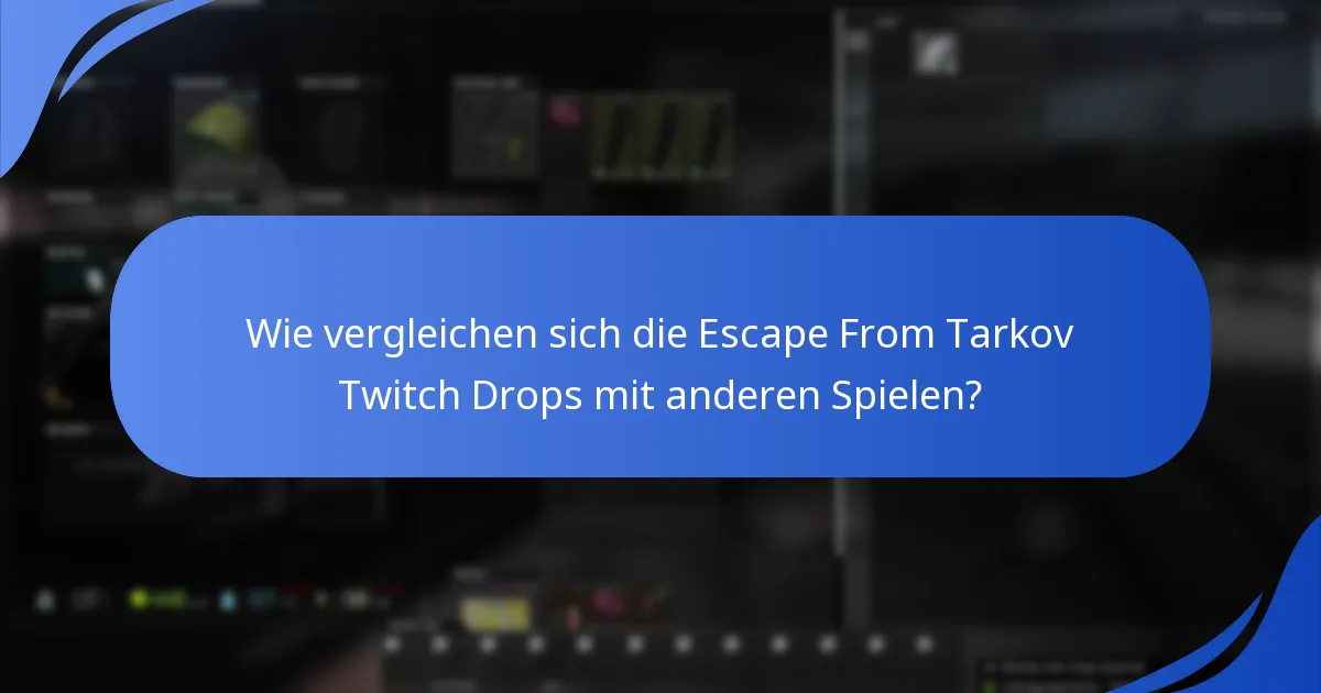 Wie vergleichen sich die Escape From Tarkov Twitch Drops mit anderen Spielen?