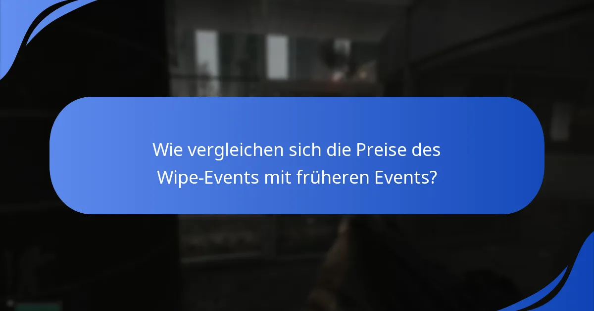 Wie vergleichen sich die Preise des Wipe-Events mit früheren Events?