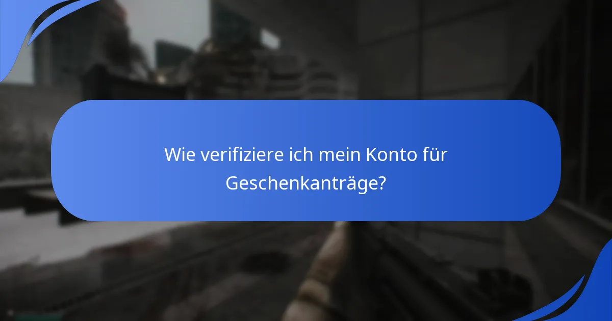 Wie verifiziere ich mein Konto für Geschenkanträge?