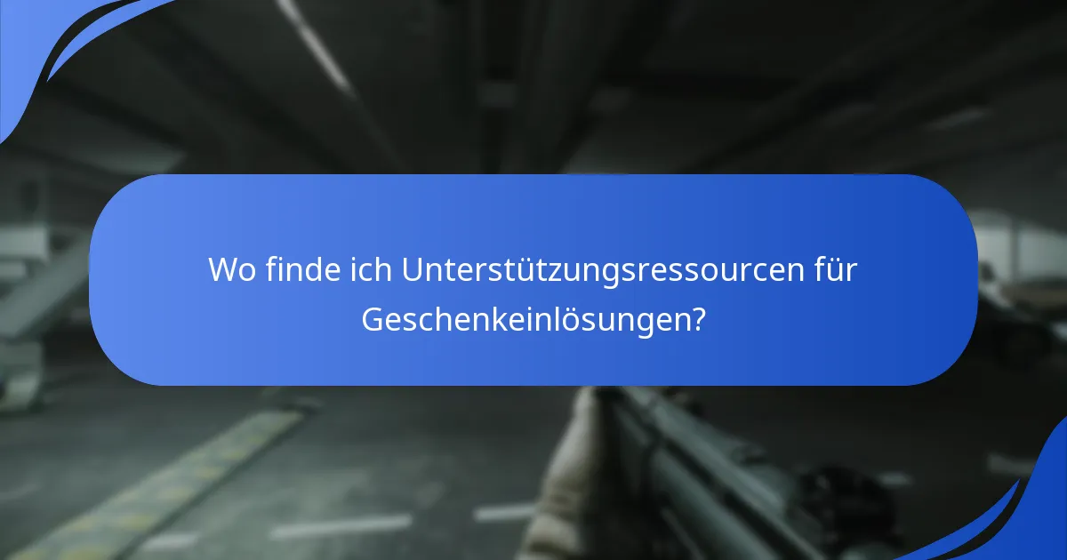 Wo finde ich Unterstützungsressourcen für Geschenkeinlösungen?