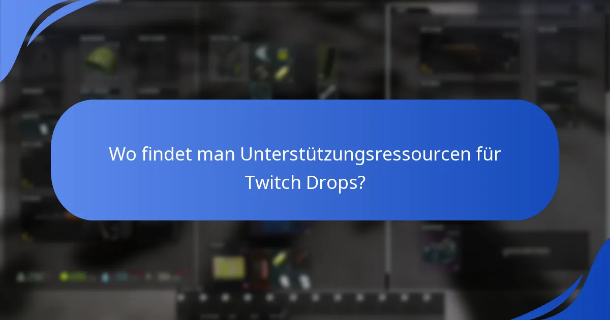 Wo findet man Unterstützungsressourcen für Twitch Drops?