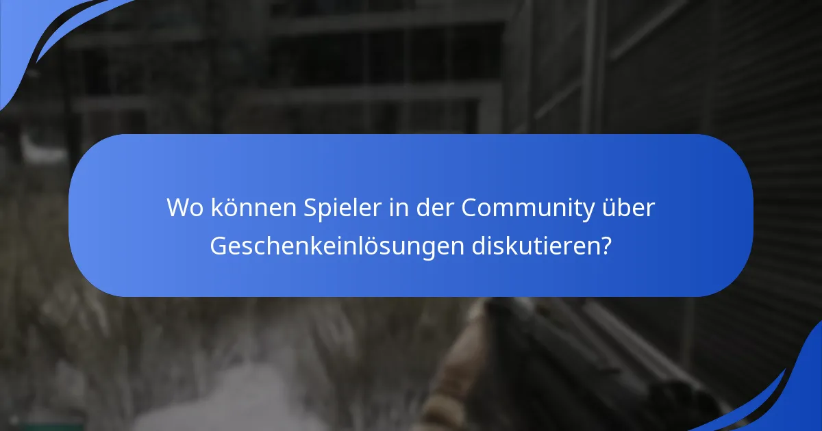 Wo können Spieler in der Community über Geschenkeinlösungen diskutieren?